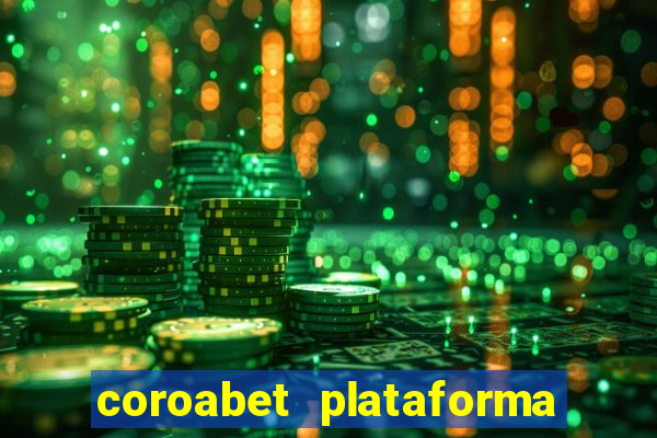 coroabet plataforma de jogos